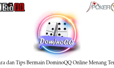 Cara dan Tips Bermain DominoQQ Online Menang Terus