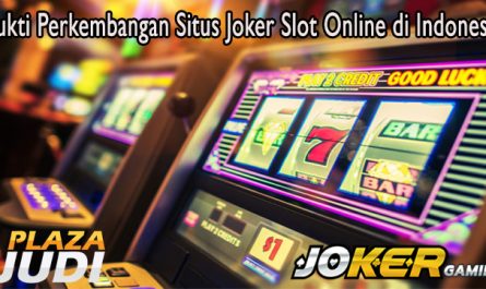 Bukti Perkembangan Situs Joker Slot Online di Indonesia